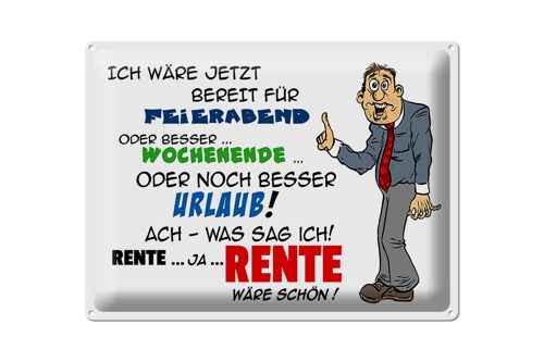 Blechschild Spruch 40x30cm Bereit für Feierabend Rente