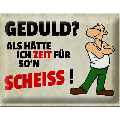 Blechschild Spruch 40x30cm Geduld Als hätte ich Zeit für