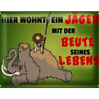 Blechschild Jäger 40x30cm wohnt mit der Beute seines Lebens