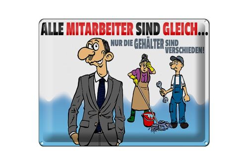 Blechschild Spruch 40x30cm alle Mitarbeiter gleich Gehälter