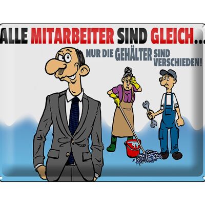 Blechschild Spruch 40x30cm alle Mitarbeiter gleich Gehälter