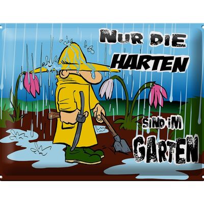 Blechschild Spruch 40x30cm nur die Harten sind im Garten