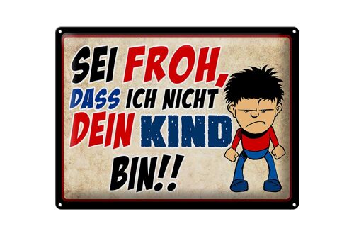 Blechschild Spruch 40x30cm sei froh ich nicht dein Kind