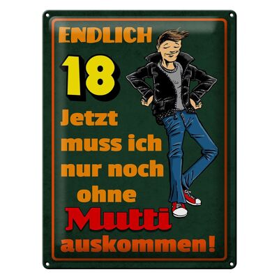 Blechschild Spruch 30x40cm endlich 18 muss noch ohne Mutti