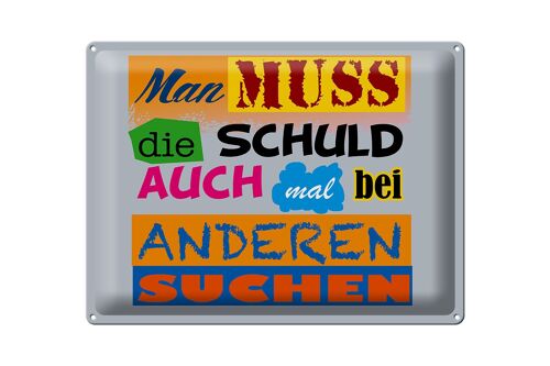 Blechschild Spruch 40x30cm Man muss die Schuld auch mal bei