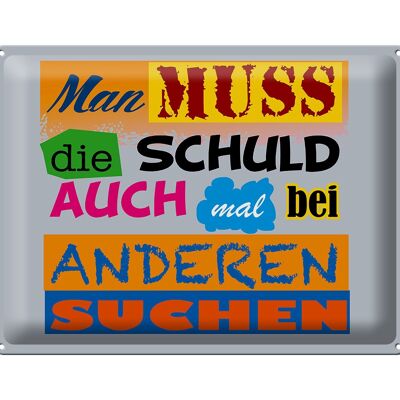 Blechschild Spruch 40x30cm Man muss die Schuld auch mal bei