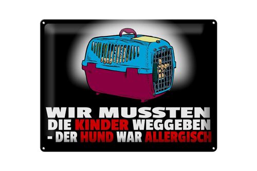 Blechschild Spruch 40x30cm Kinder weggeben Hund allergisch