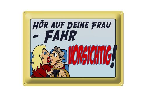 Blechschild Spruch 40x30cm hör deine Frau fahr vorsichtig