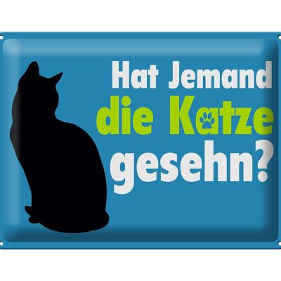 Blechschild Spruch 40x30cm hat jemand die Katze gesehn