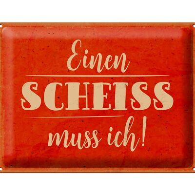 Blechschild Spruch 40x30cm einen Scheiss muss ich