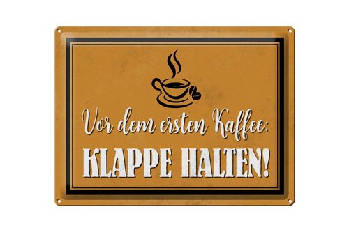 Blechschild Spruch 40x30cm vor ersten Kaffee Klappe halten