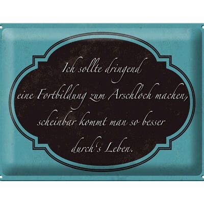 Blechschild Spruch 40x30cm ich Fortbildung zum Arschloch