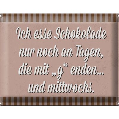 Blechschild Spruch 40x30cm ich esse Schokolade nur an Tagen