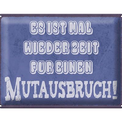 Blechschild Spruch 40x30cm es Zeit für einen Mutausbruch