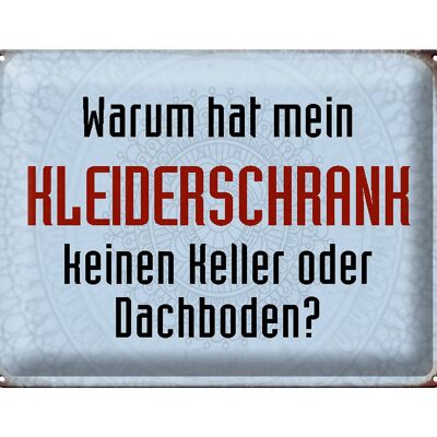 Blechschild Spruch 40x30cm warum hat mein Kleiderschrank