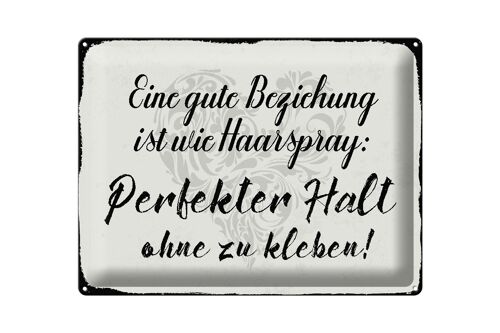 Blechschild Spruch 40x30cm gute Beziehung wie Haarspray