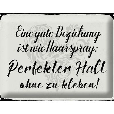 Blechschild Spruch 40x30cm gute Beziehung wie Haarspray