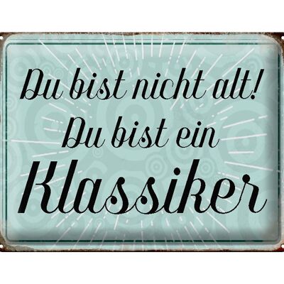 Blechschild Spruch 40x30cm du bist nicht alt du Klassiker