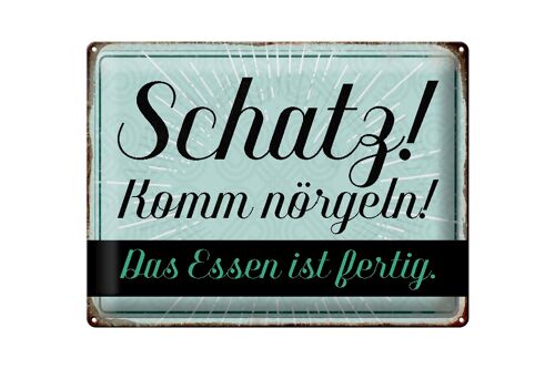 Blechschild Spruch 40x30cm Schatz komm nörgeln Essen fertig