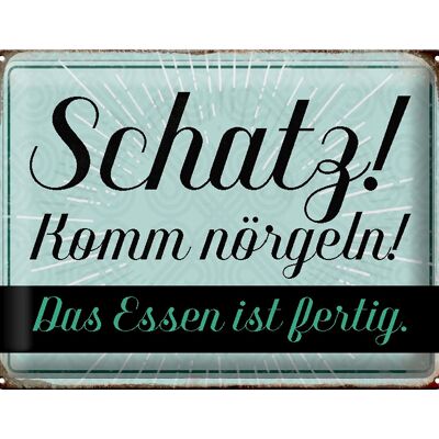 Blechschild Spruch 40x30cm Schatz komm nörgeln Essen fertig