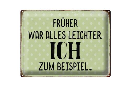 Blechschild Spruch 40x30cm früher was alles leichter