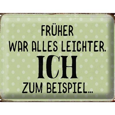 Blechschild Spruch 40x30cm früher was alles leichter