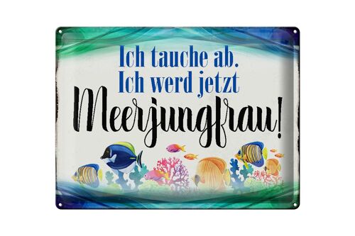 Blechschild Spruch 40x30cm ich tauche ab werd Meerjungfrau