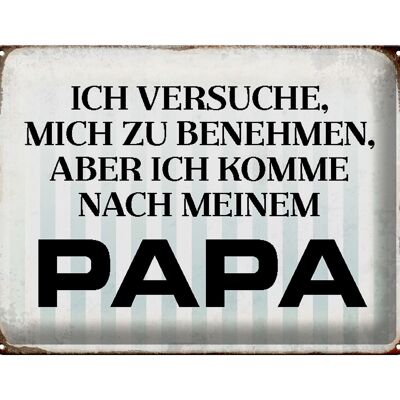 Blechschild Spruch 40x30cm versuche mich zu benehmen Papa