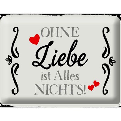 Blechschild Spruch 40x30cm ohne Liebe ist Alles nichts Herz