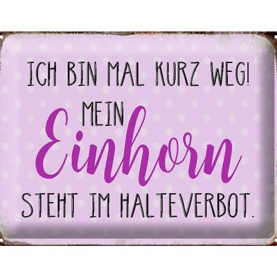 Blechschild Spruch 40x30cm bin kurz weg mein Einhorn steht