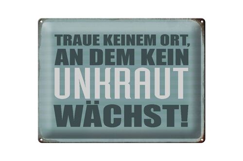 Blechschild Spruch 40x30cm traue keinem Ort kein Unkraut