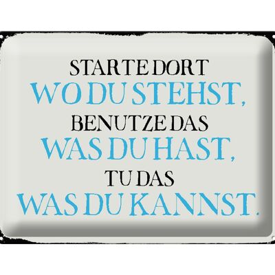 Blechschild Spruch 40x30cm starte dort wo du stehst benutze