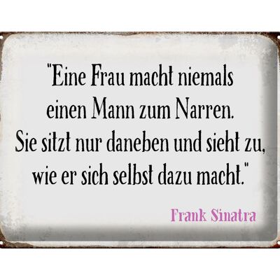 Blechschild Spruch 40x30cm Frau macht nie Mann zum Narren