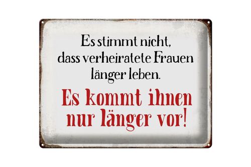 Blechschild Spruch 40x30cm verheiratete Frauen länger leben