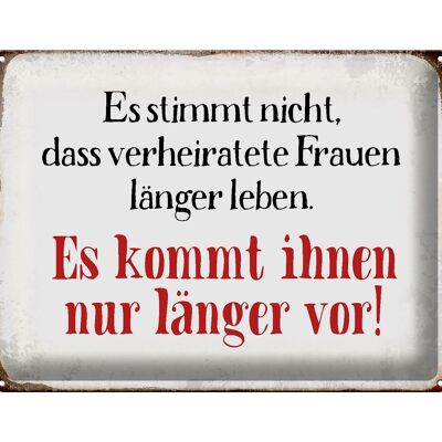 Blechschild Spruch 40x30cm verheiratete Frauen länger leben