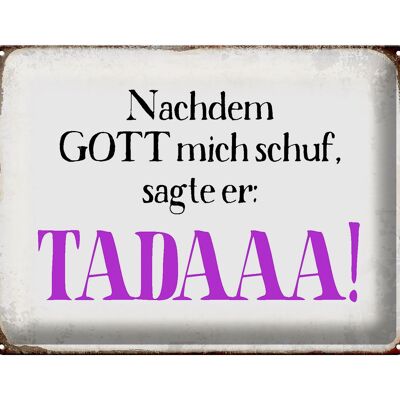 Blechschild Spruch 40x30cm nachdem Gott mich schuf sagte er