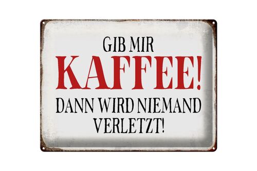 Blechschild Spruch 40x30cm gib Kaffee dann niemand verletzt