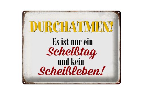 Blechschild Spruch 40x30cm nur Scheißtag kein Scheißleben