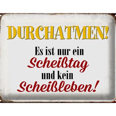 Blechschild Spruch 40x30cm nur Scheißtag kein Scheißleben