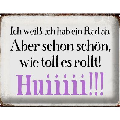 Blechschild Spruch 40x30cm ich weiß hab ein Rad ab Huiiiii