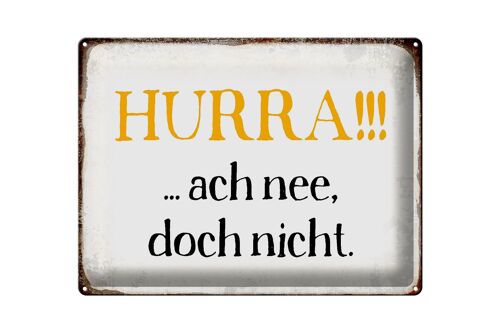 Blechschild Spruch 40x30cm Hurra ach nee, doch nicht