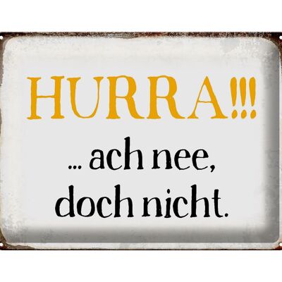 Blechschild Spruch 40x30cm Hurra ach nee, doch nicht