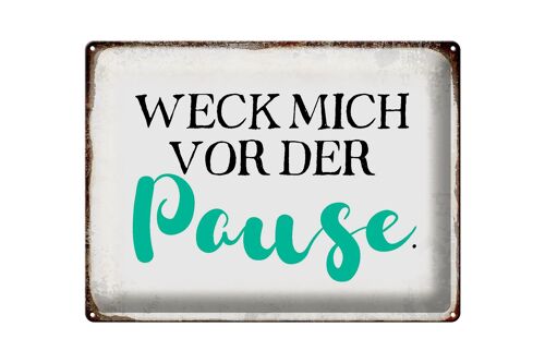 Blechschild Spruch 40x30cm weck mich vor der Pause Geschenk