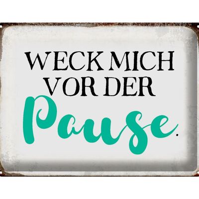 Blechschild Spruch 40x30cm weck mich vor der Pause Geschenk