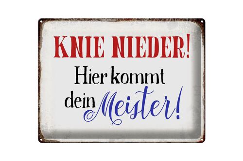 Blechschild Spruch 40x30cm Knie nieder hier kommt Meister