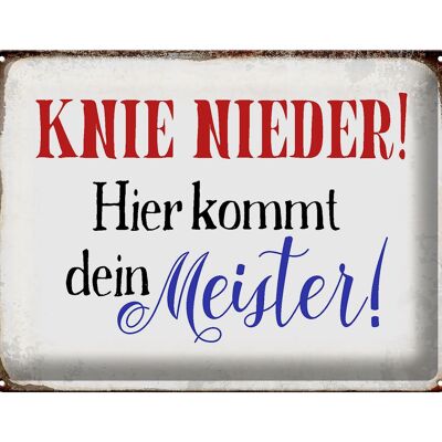 Blechschild Spruch 40x30cm Knie nieder hier kommt Meister