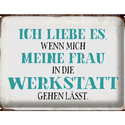 Blechschild Spruch 40x30cm meine Frau mich Werkstatt lässt