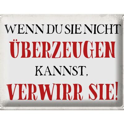 Blechschild Spruch 40x30cm wenn du sie nicht überzeugen