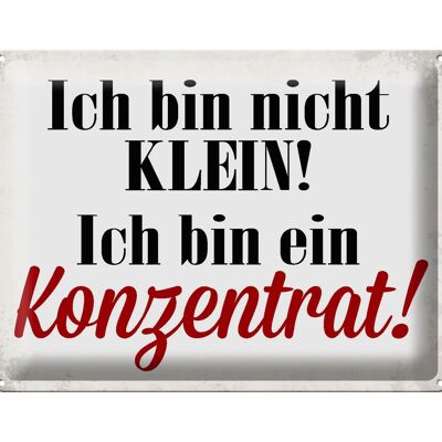 Blechschild Spruch 40x30cm bin nicht klein bin Konzentrat