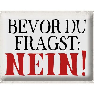 Blechschild Spruch 40x30cm bevor du fragst Nein